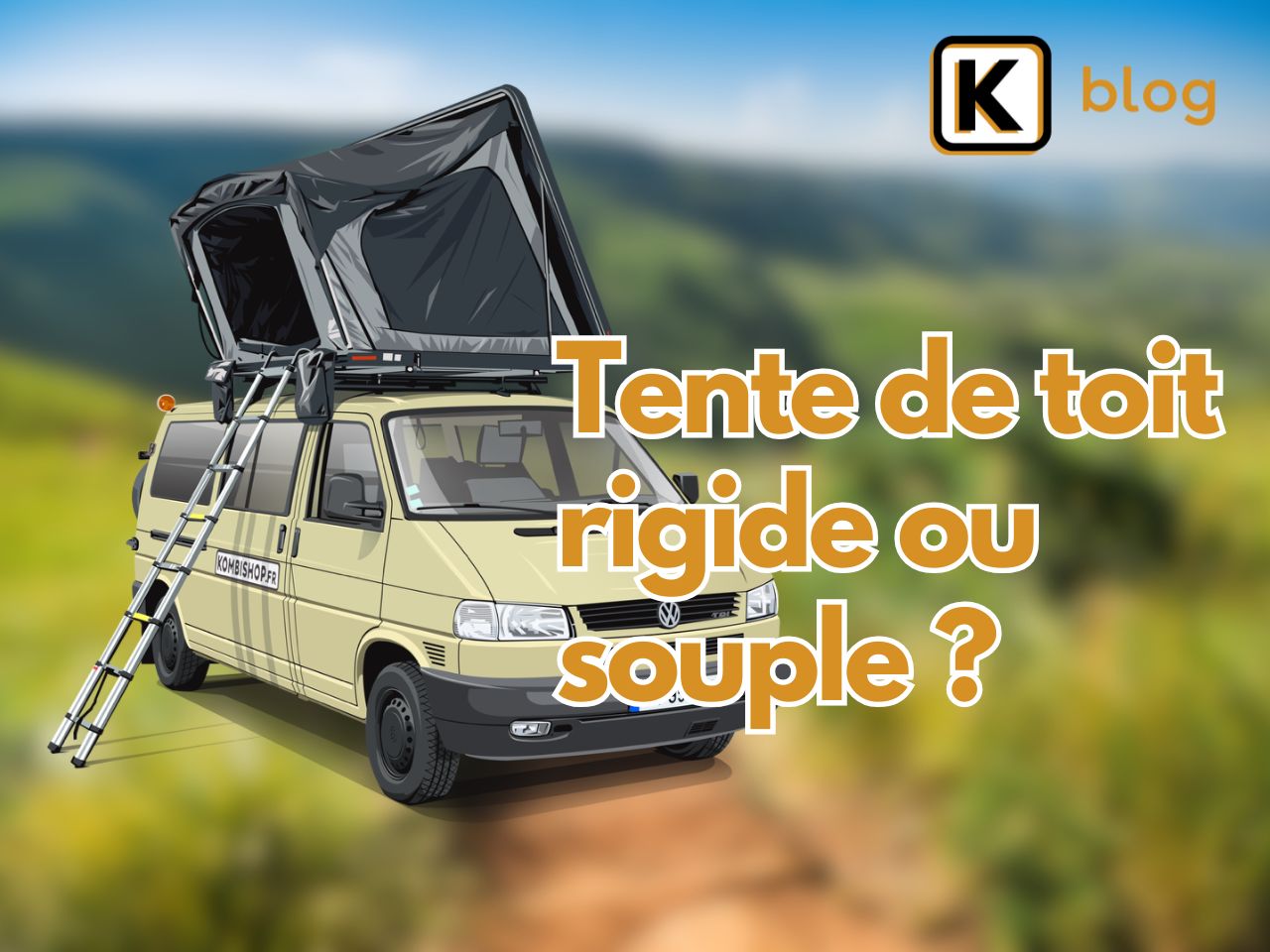 Tente de toit rigide ou souple ?