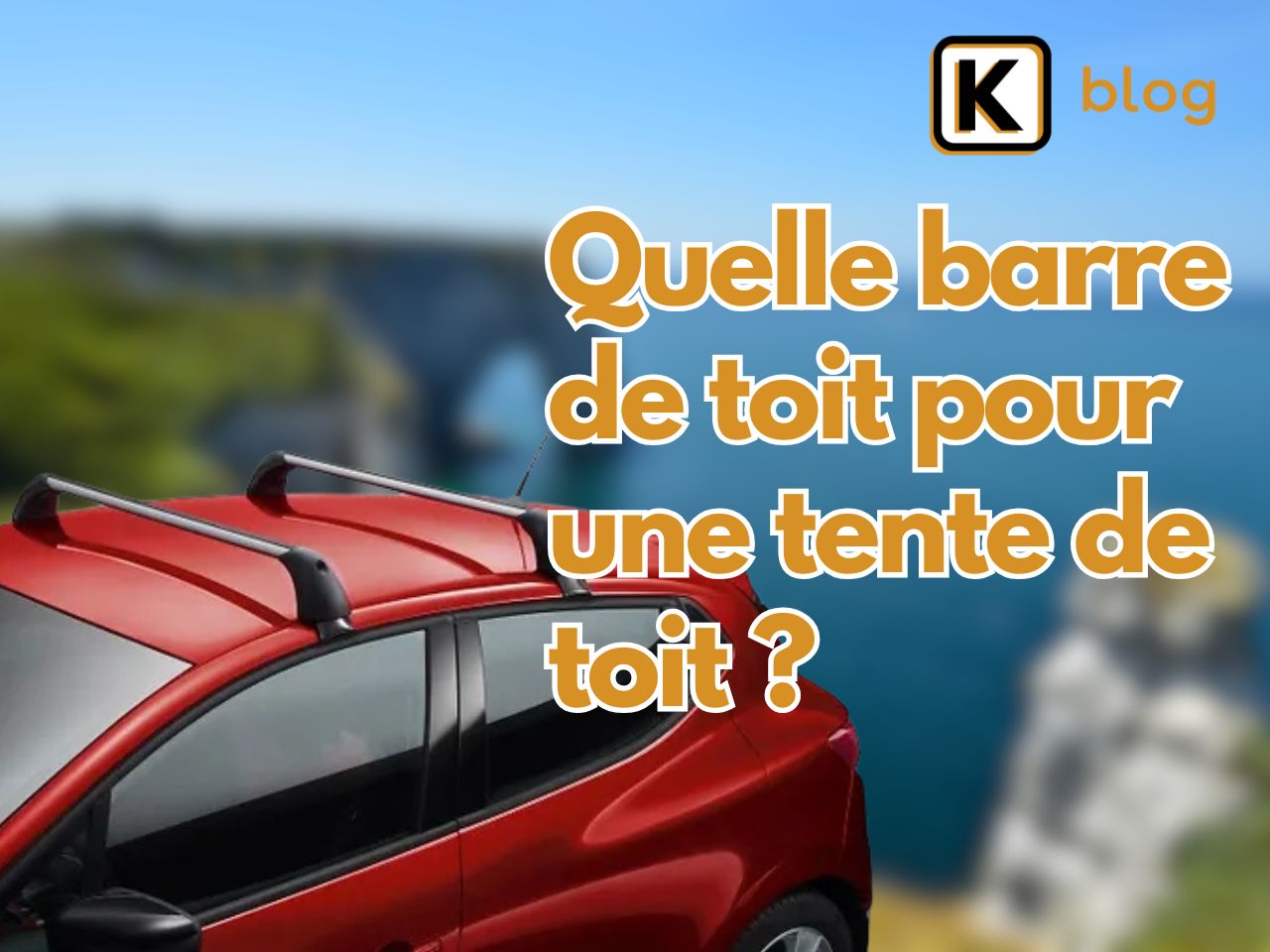 Quelle barre de toit pour une tente de toit ?